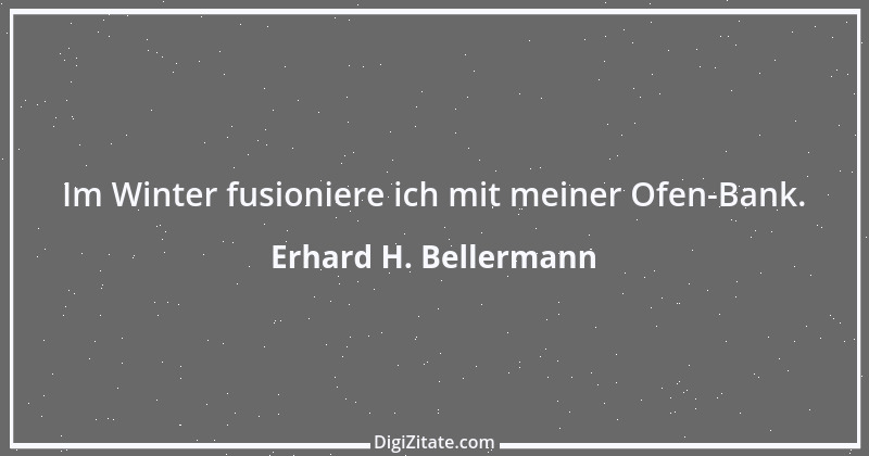 Zitat von Erhard H. Bellermann 816