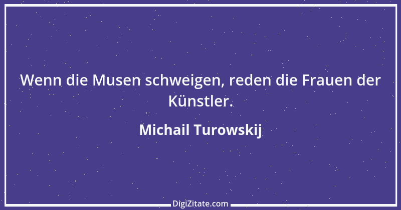 Zitat von Michail Turowskij 1