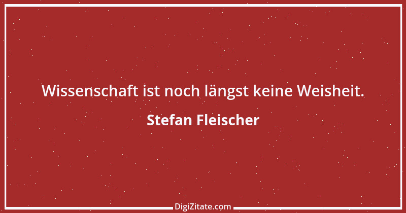 Zitat von Stefan Fleischer 258