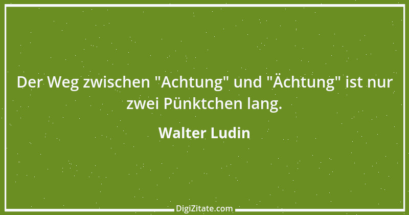 Zitat von Walter Ludin 806