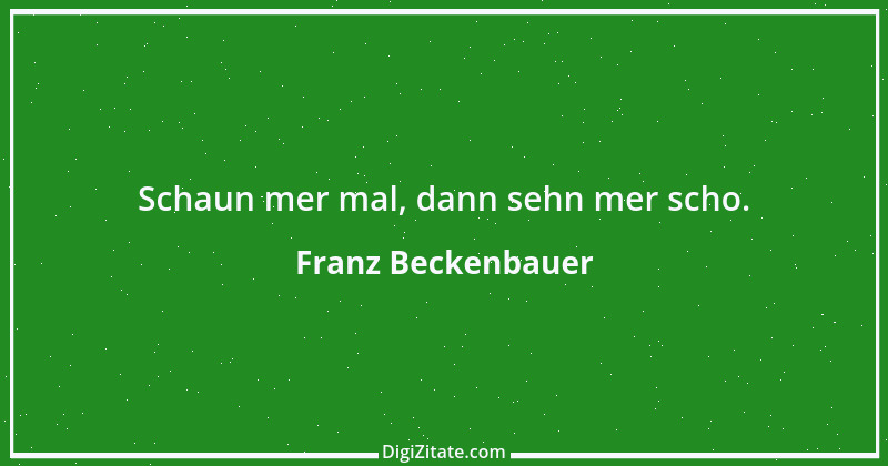 Zitat von Franz Beckenbauer 1