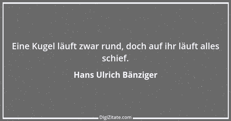 Zitat von Hans Ulrich Bänziger 94