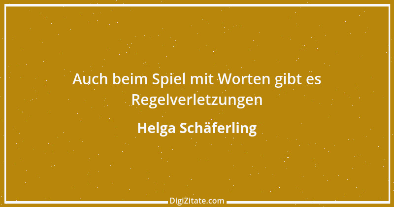 Zitat von Helga Schäferling 539