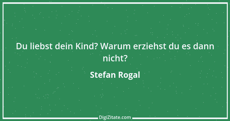 Zitat von Stefan Rogal 153