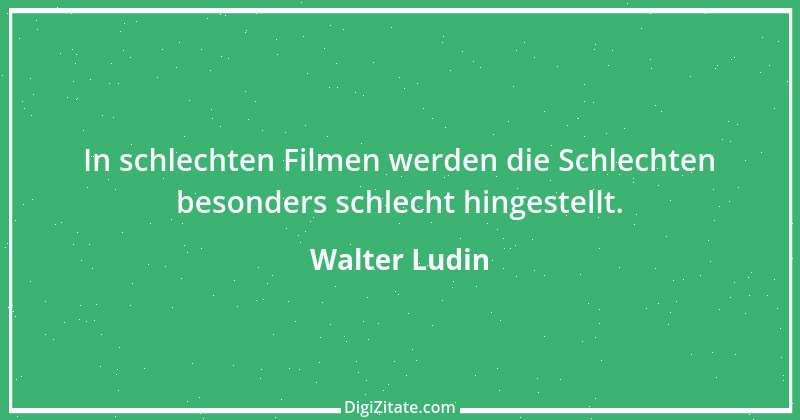 Zitat von Walter Ludin 286