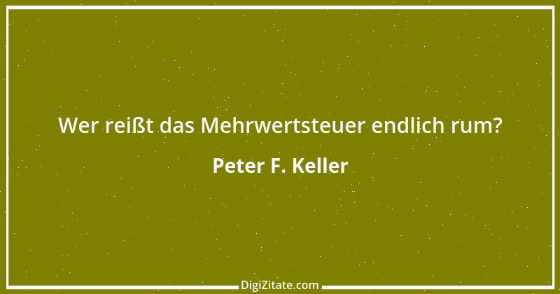 Zitat von Peter F. Keller 53