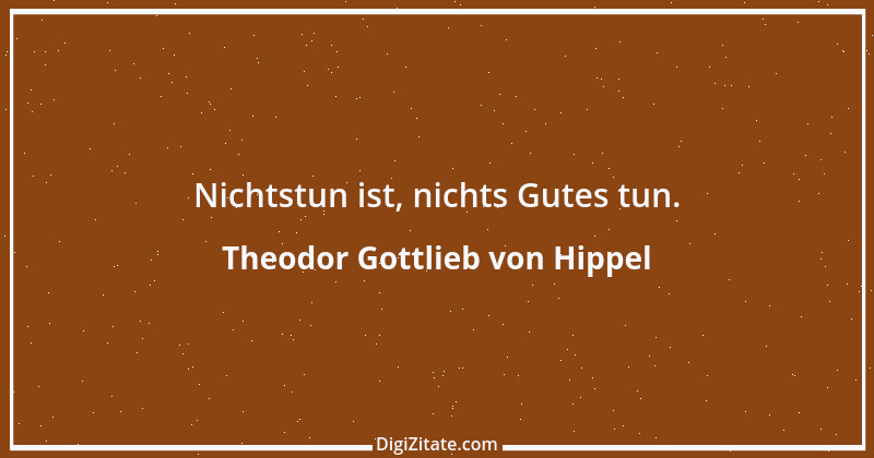 Zitat von Theodor Gottlieb von Hippel 101