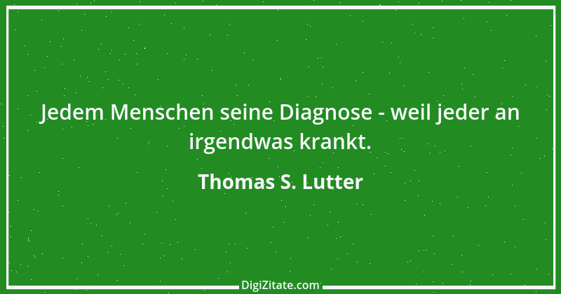 Zitat von Thomas S. Lutter 12