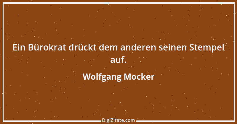 Zitat von Wolfgang Mocker 327