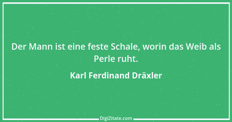 Zitat von Karl Ferdinand Dräxler 2