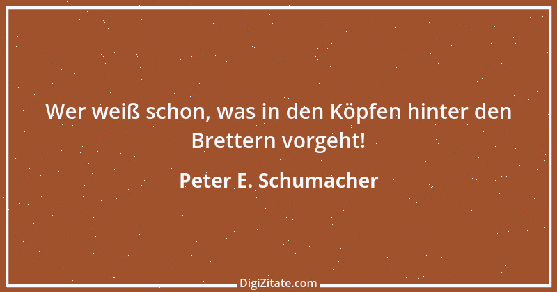 Zitat von Peter E. Schumacher 112