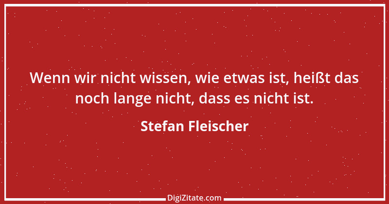 Zitat von Stefan Fleischer 261