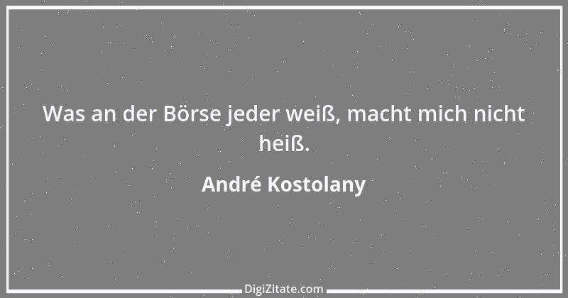 Zitat von André Kostolany 72