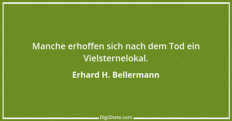 Zitat von Erhard H. Bellermann 822