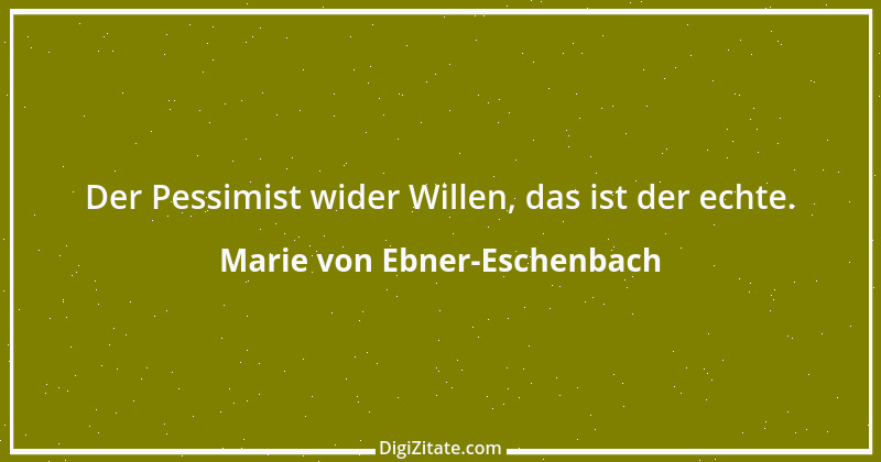 Zitat von Marie von Ebner-Eschenbach 276