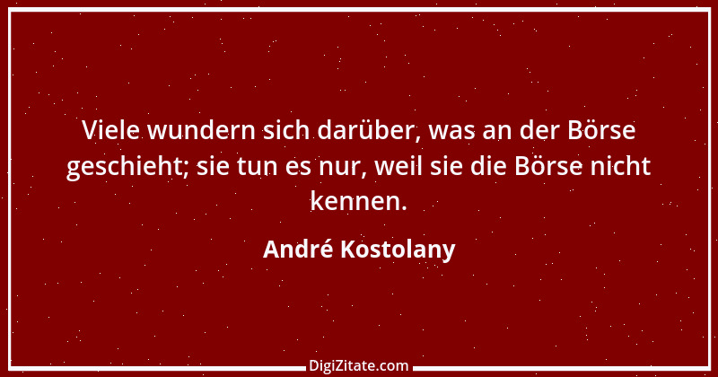 Zitat von André Kostolany 73