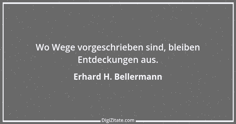 Zitat von Erhard H. Bellermann 823