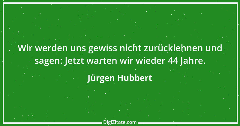 Zitat von Jürgen Hubbert 4