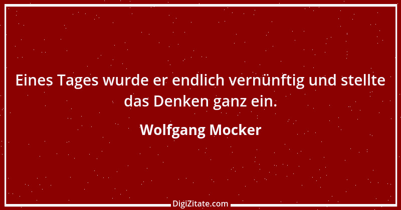 Zitat von Wolfgang Mocker 330