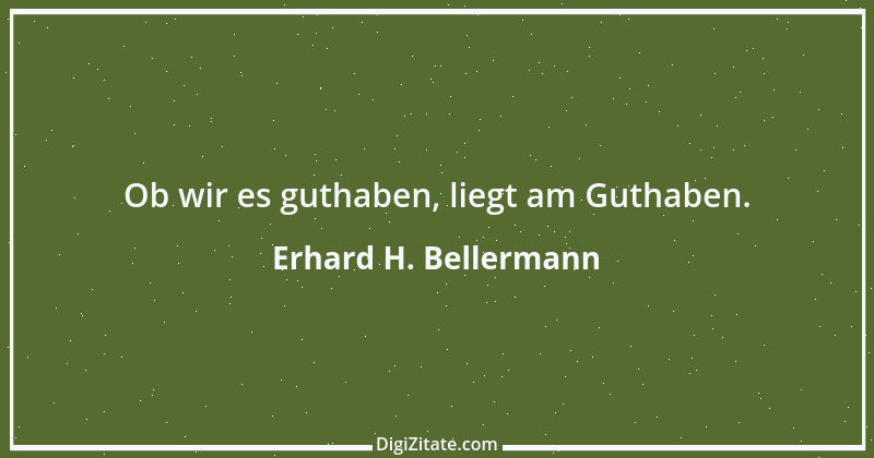 Zitat von Erhard H. Bellermann 824