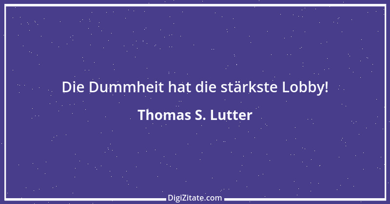 Zitat von Thomas S. Lutter 16