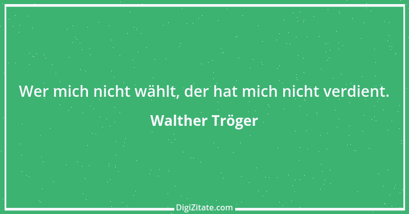 Zitat von Walther Tröger 4