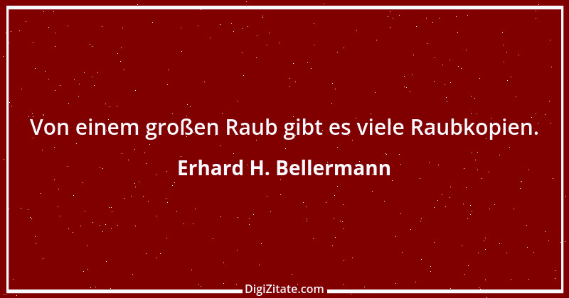 Zitat von Erhard H. Bellermann 825