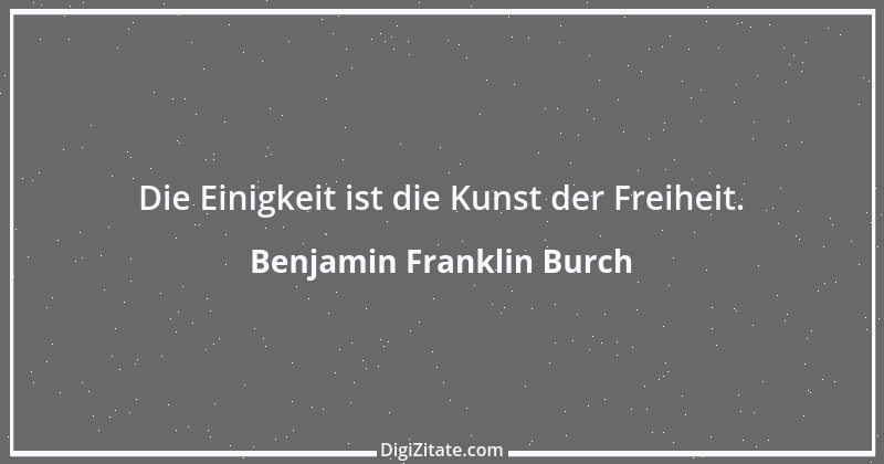 Zitat von Benjamin Franklin Burch 1