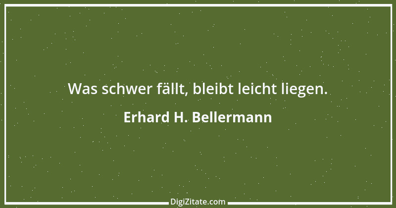 Zitat von Erhard H. Bellermann 826