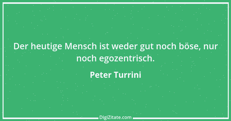 Zitat von Peter Turrini 1