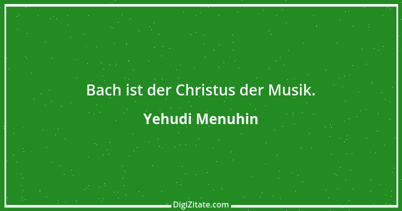 Zitat von Yehudi Menuhin 31