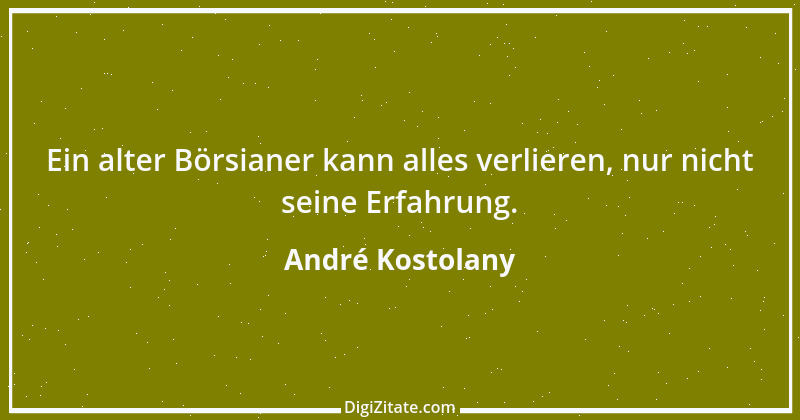 Zitat von André Kostolany 77