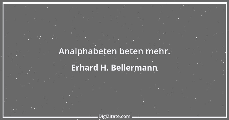 Zitat von Erhard H. Bellermann 827