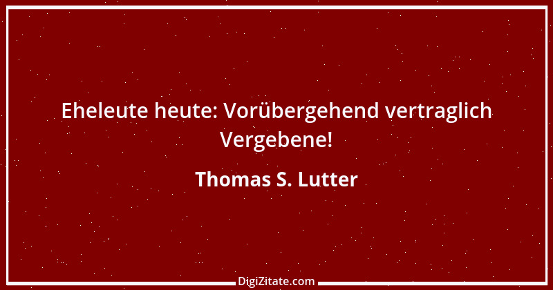 Zitat von Thomas S. Lutter 19