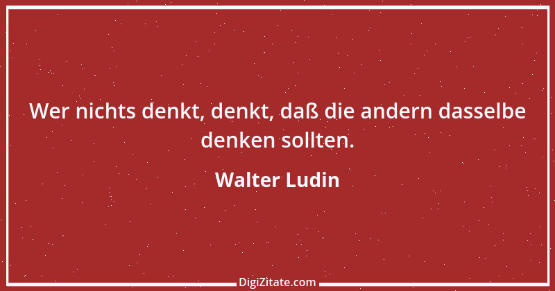 Zitat von Walter Ludin 815