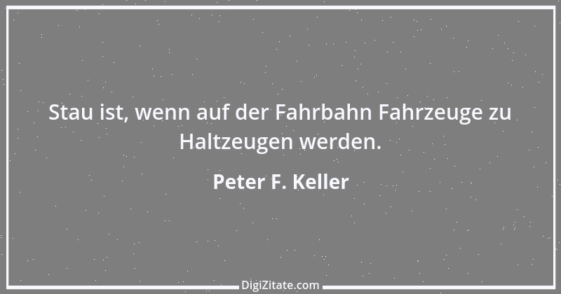 Zitat von Peter F. Keller 61