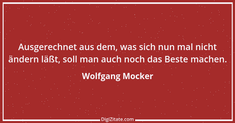 Zitat von Wolfgang Mocker 335