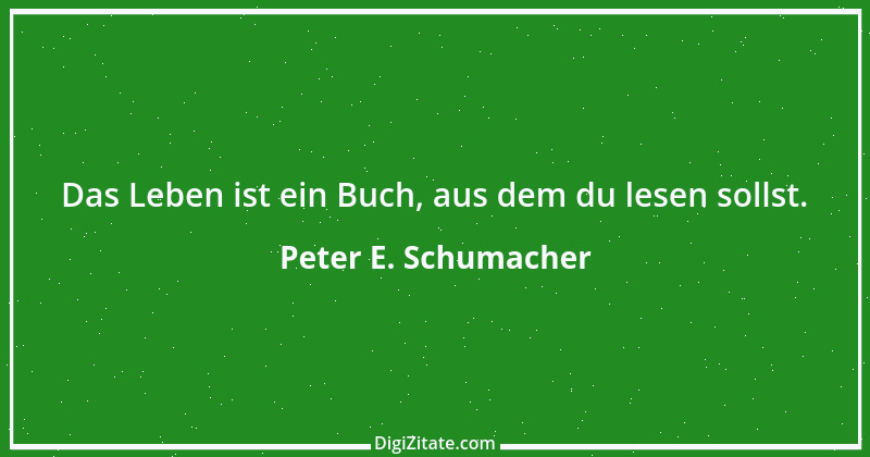 Zitat von Peter E. Schumacher 120