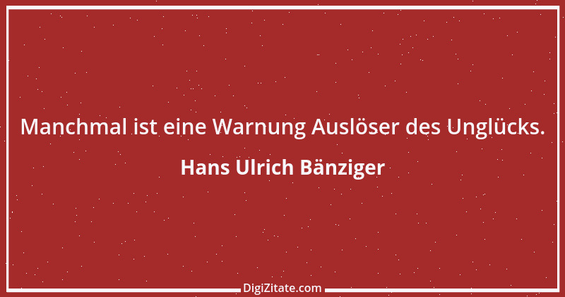 Zitat von Hans Ulrich Bänziger 95