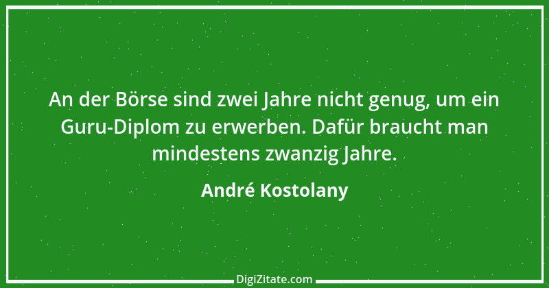 Zitat von André Kostolany 80