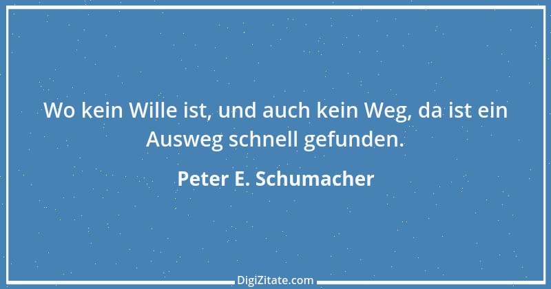 Zitat von Peter E. Schumacher 121