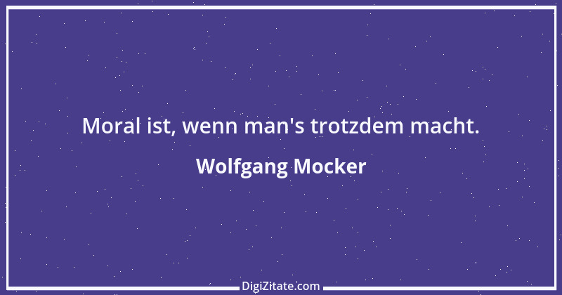 Zitat von Wolfgang Mocker 337