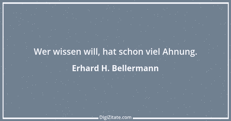 Zitat von Erhard H. Bellermann 831