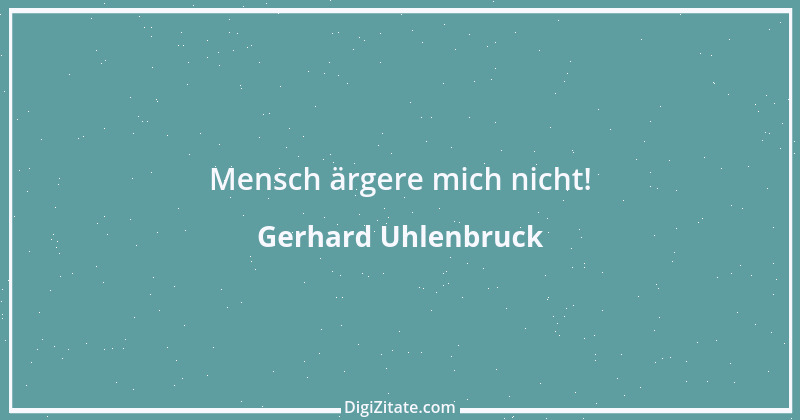 Zitat von Gerhard Uhlenbruck 137