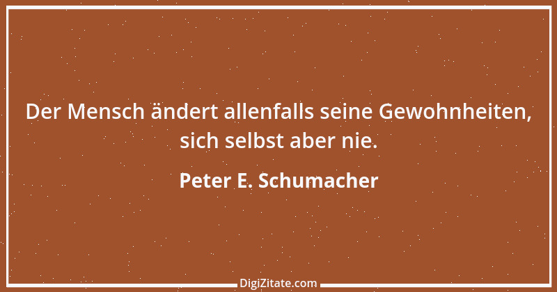 Zitat von Peter E. Schumacher 122