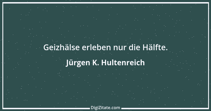 Zitat von Jürgen K. Hultenreich 4