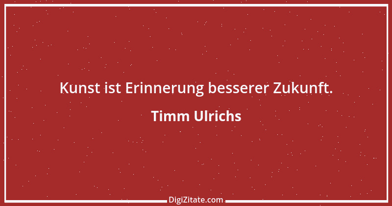 Zitat von Timm Ulrichs 1