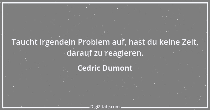 Zitat von Cedric Dumont 3