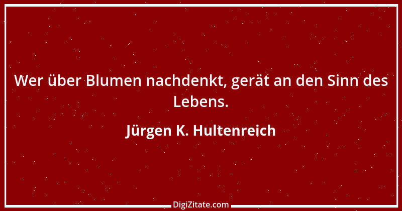 Zitat von Jürgen K. Hultenreich 7