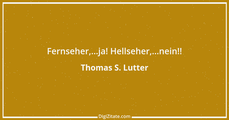 Zitat von Thomas S. Lutter 27